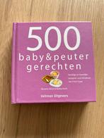 500 Baby & Peuter Gerechten - Kookboek, Voorgerechten en Soepen, Ophalen of Verzenden, Zo goed als nieuw, Gezond koken