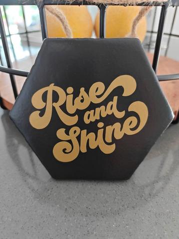  tegeltje met tekst 'rise and shine'  beschikbaar voor biedingen
