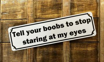 Boobs stop staring at my eyes reclamebord van metaal deco  beschikbaar voor biedingen