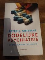 Dodelijke psychiatrie en stelselmatige ontkenning, Peter C. Gotzsche, Ophalen of Verzenden, Zo goed als nieuw