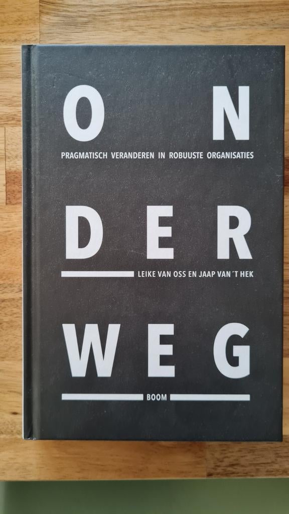 Onderweg, pragmatisch veranderen in robuuste organisaties, Boeken, Leike van Oss; Jaap van 't Hek, Sociale wetenschap, Ophalen of Verzenden