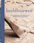 Claire Waite Brown - Beeldhouwen - een geïllustreerd handboe, Boeken, Ophalen of Verzenden, Zo goed als nieuw, Schilder- en Tekenkunst