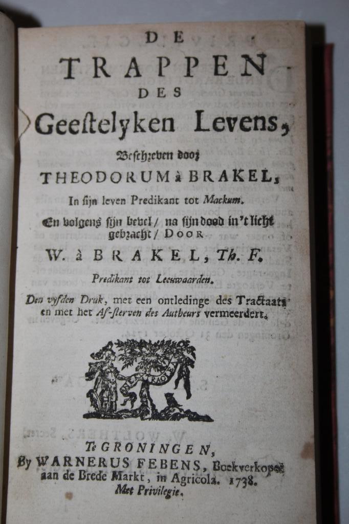 Theodorus à Brakel - De trappen des geestelyken levens 1738, Antiek en Kunst, Antiek | Boeken en Bijbels, Ophalen of Verzenden