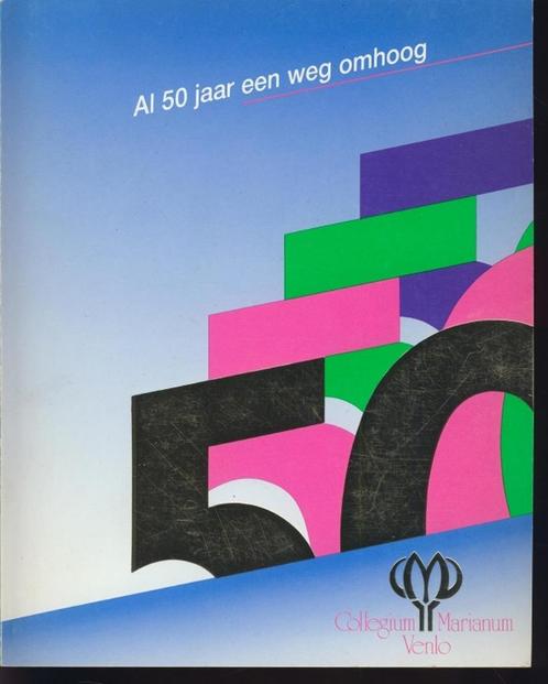 Al 50 jaar een weg omhoog; Collegium Marianum Venlo; 1986, Boeken, Geschiedenis | Stad en Regio, Zo goed als nieuw, 20e eeuw of later