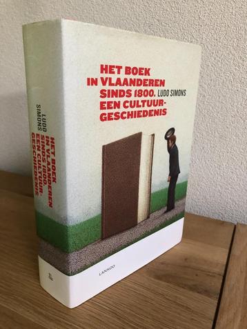 Het Boek in Vlaanderen sinds 1800 Ludo Simons 1e druk 2013. beschikbaar voor biedingen
