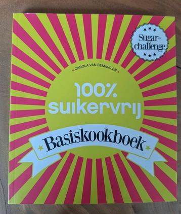 Carola van Bemmelen - 100% suikervrij basiskookboek beschikbaar voor biedingen