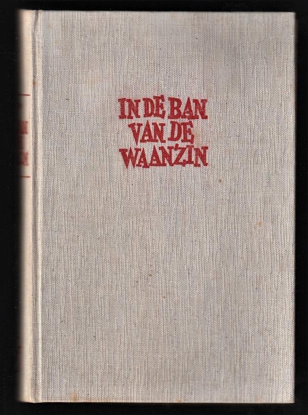 IN DE BAN VD WAANZIN - Begin tot Einde - Hitlers Derde Rijk, Boeken, Geschiedenis | Wereld, Zo goed als nieuw, Europa, 20e eeuw of later