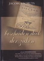 JACOBUS SCHUTS - HET BESCHEIDEN DEEL DER ZIEKEN, Boeken, Ophalen of Verzenden, Gelezen