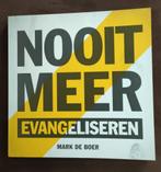 Nooit meer evangeliseren - Mark de Boer, Ophalen of Verzenden, Zo goed als nieuw, Mark de Boer, Christendom | Protestants