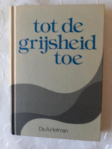Tot de grijsheid toe. Ds A Hofman beschikbaar voor biedingen