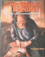 Met Beide Handen - Houtbewerking Frederik J. Weijs 1984, Boeken, Ophalen of Verzenden, Zo goed als nieuw, Houtbewerking, Frédérik J. Weijs