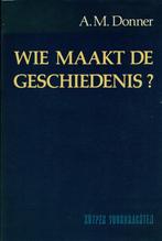 A.M. Donner - Wie maakt de geschiedenis?, Ophalen of Verzenden, Zo goed als nieuw, Maatschappij en Samenleving
