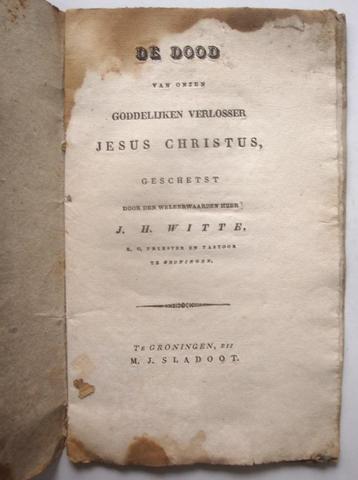 J. Witte 1830 De dood van onzen Goddelijken Verlosser Jesus beschikbaar voor biedingen