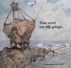 Daar werd een dijk gelegd. 50 Jaar dijksluiting Urk-Lemmer., Boeken, Geschiedenis | Stad en Regio, 20e eeuw of later, Albert van Urk
