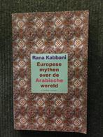 Europese mythen over de Arabische Wereld; door Rana Kabbani, Ophalen of Verzenden, Zo goed als nieuw, Arabische Wereld;, Azië