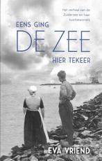 EENS GING DE ZEE HIER TEKEER DOOR EVA VRIEND, Boeken, 20e eeuw of later, EVA VRIEND, Ophalen of Verzenden, Zo goed als nieuw