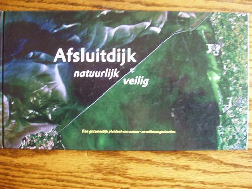 De Afsluitdijk natuurlijk veilig., Boeken, Geschiedenis | Stad en Regio, Zo goed als nieuw, 20e eeuw of later, Ophalen of Verzenden