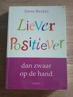 Liever positiever, dan zwaar op de hand. Irene Becker, Ophalen of Verzenden, Zo goed als nieuw, Irene Becker