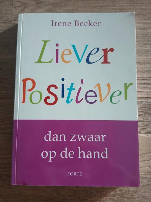 Liever positiever, dan zwaar op de hand. Irene Becker, Boeken, Advies, Hulp en Training, Zo goed als nieuw, Ophalen of Verzenden