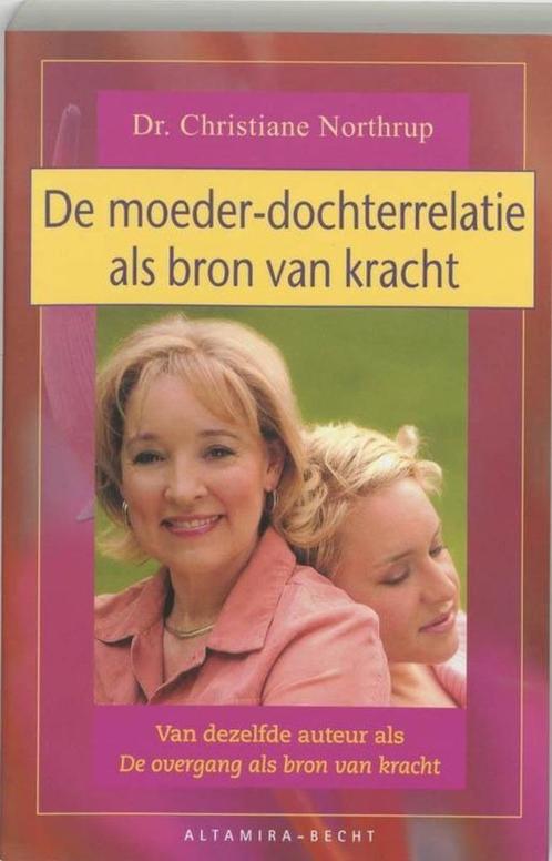 De moeder-dochterrelatie als bron van kracht - C. Northrup, Boeken, Psychologie, Zo goed als nieuw, Verzenden