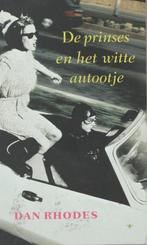 Dan Rhodes : de prinses en het witte autootje, Gelezen, Ophalen of Verzenden, Nederland