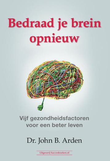 John B Arden rewire your brain. Bedraad je brein opnieuw beschikbaar voor biedingen