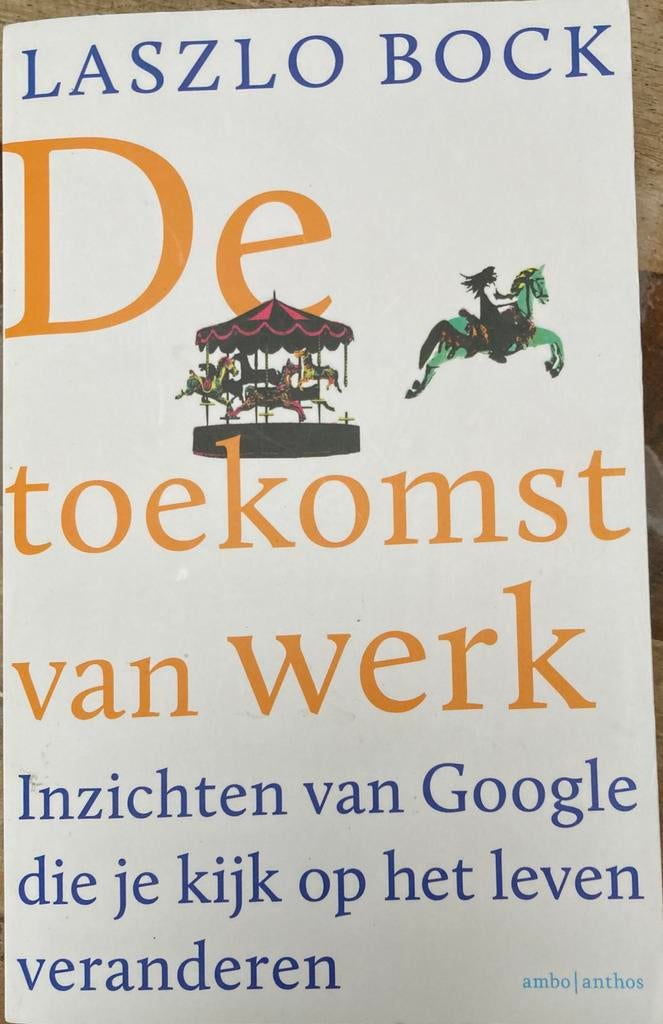 De toekomst van werk - Laszlo Bock, Boeken, Ophalen of Verzenden, Zo goed als nieuw, Management