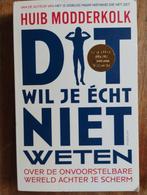 Dit wil je écht niet weten - Huib Modderkolk, Huib Modderkolk, Maatschappij en Samenleving, Ophalen of Verzenden, Nederland