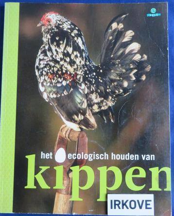 HET ECOLOGISCH HOUDEN VAN KIPPEN * Johan Deblaere e.a. * beschikbaar voor biedingen