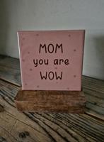 Tekst tegel "Mom you are wow" teksttegel met spreuk, Ophalen of Verzenden, Nieuw