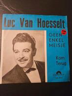 Luc Van Hoesselt - Geen Enkel Meisje / 	Kom Terug, Gebruikt, 7 inch, Single, Ophalen of Verzenden
