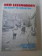 Oud Leeuwarden.  Om nooit te vergeten, Ophalen of Verzenden, Meerdere auteurs, 20e eeuw of later, Gelezen