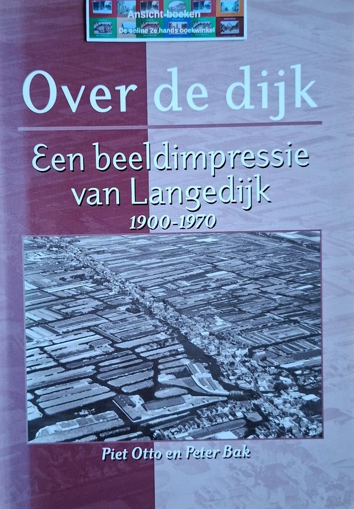 Over de dijk, een beeldimpressie van Langedijk 1900-1970, Ophalen of Verzenden, Piet Otto, 20e eeuw of later, Gelezen