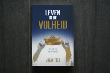 LEVEN in de VOLHEID:Het ABC v het Evangelie (2021 Johan Toet beschikbaar voor biedingen