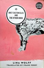 Lina Wolff - Bret Easton Ellis and the Other Dogs (ENGELSTAL, Ophalen of Verzenden, Gelezen, Fictie