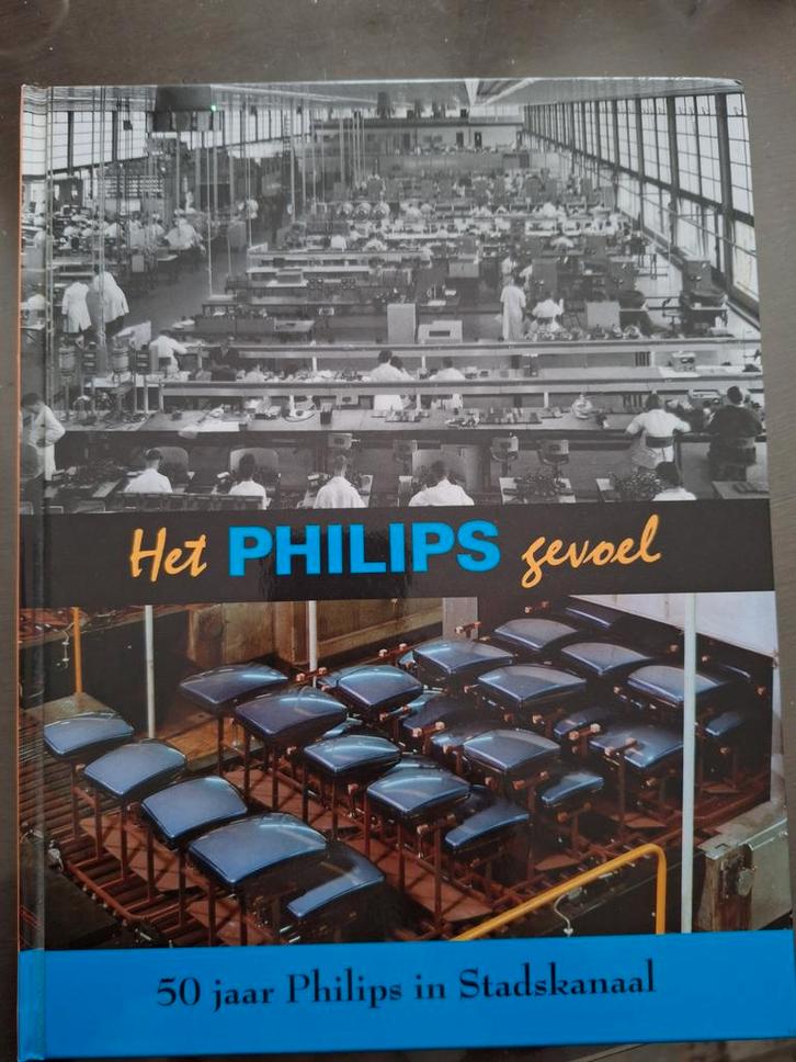 Het Philips Gevoel - 50 jaar Philips in Stadskanaal, Boeken, Geschiedenis | Stad en Regio, Zo goed als nieuw, 20e eeuw of later