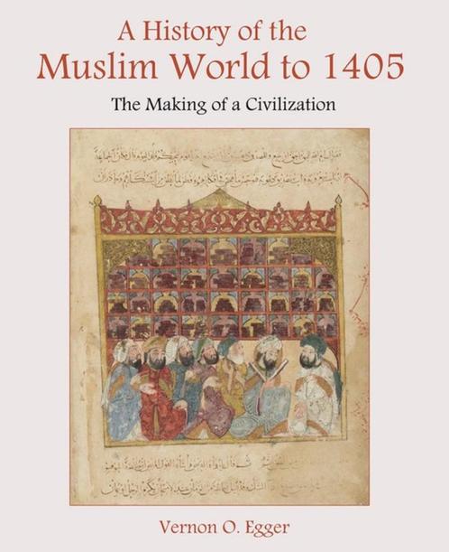 A History of the Muslim World to 1405 - Vernon O. Egger, Boeken, Geschiedenis | Wereld, Zo goed als nieuw, Azië, 14e eeuw of eerder