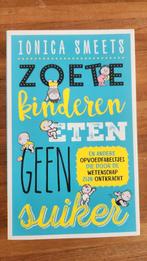 Ionica Smeets - Zoete kinderen eten geen suiker, Ophalen of Verzenden, Zo goed als nieuw, Ionica Smeets
