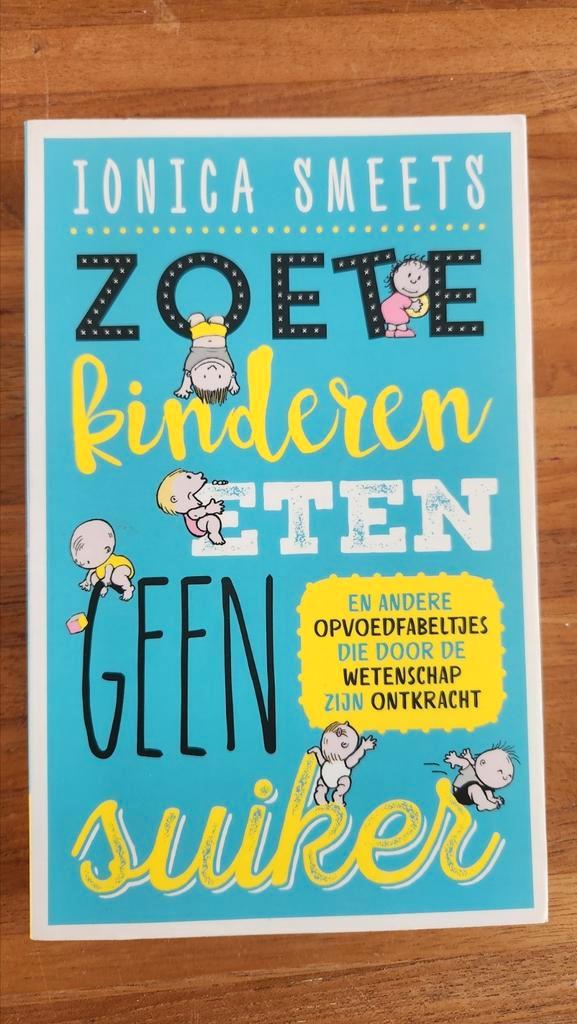 Ionica Smeets - Zoete kinderen eten geen suiker, Boeken, Kinderboeken | Baby's en Peuters, Zo goed als nieuw, Ophalen of Verzenden