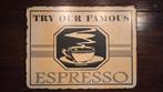 Metalen bord “Try our famous Espresso”, Verzamelen, Merken en Reclamevoorwerpen, Ophalen of Verzenden, Zo goed als nieuw, Reclamebord