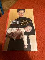 Ik Zal Je Nooit Meer - Tatjana Almuli, Ophalen of Verzenden, Zo goed als nieuw, Nederland