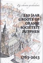 250 jaar Groote of Oranje Societeit Zutphen 1763-2013, 19e eeuw, Ophalen of Verzenden, Zo goed als nieuw, Chris Schriks