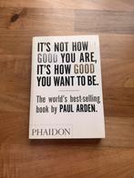 It’s not how good you are, it’s how good you want to be, Ophalen of Verzenden, Zo goed als nieuw, Overige onderwerpen, Paul Arden