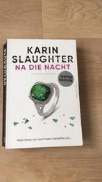 Karin Slaughter - Na die nacht, Ophalen of Verzenden, Zo goed als nieuw, Nederland, Karin Slaughter