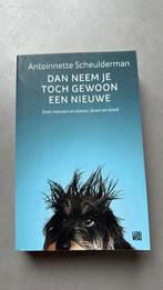 Dan neem je toch gewoon een nieuwe. Antoinnette Scheulderman, Boeken, Ophalen of Verzenden, Zo goed als nieuw, Antoinnette Scheulderman