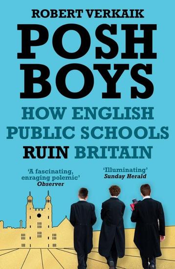 Posh Boys How English Public Schools Ruin Britain beschikbaar voor biedingen