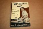 Wij bakken zelf! - R. Lotgering-Hillebrand - Ca 1950 !!, Boeken, Kookboeken, Gelezen, Ophalen of Verzenden