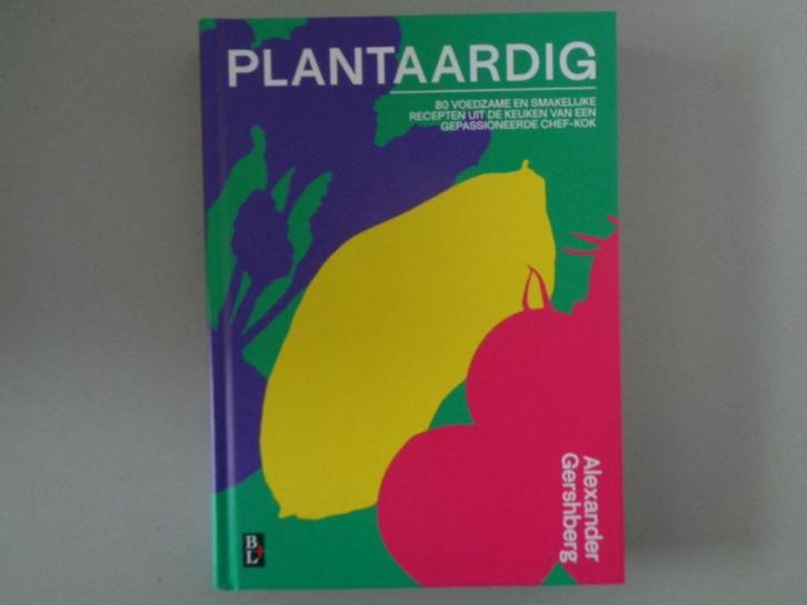 Plantaardig - 80 voedzame en smakelijke recepten, Boeken, Kookboeken, Nieuw, Voorgerechten en Soepen, Hoofdgerechten, Taart, Gebak en Desserts