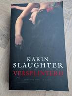 Karin Slaughter - Versplinterd, Ophalen of Verzenden, Gelezen, Karin Slaughter