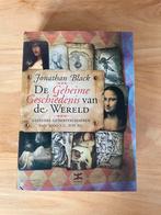 Jonathan Black - De geheime geschiedenis van de wereld, Boeken, Ophalen of Verzenden, Zo goed als nieuw, Jonathan Black